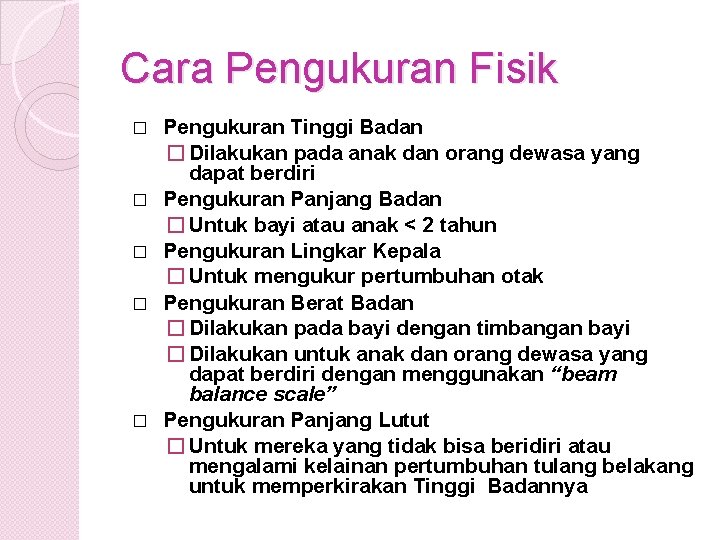 Cara Pengukuran Fisik � � � Pengukuran Tinggi Badan � Dilakukan pada anak dan