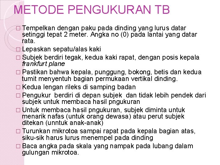METODE PENGUKURAN TB � Tempelkan dengan paku pada dinding yang lurus datar setinggi tepat