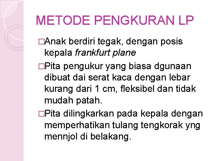 METODE PENGKURAN LP �Anak berdiri tegak, dengan posis kepala frankfurt plane �Pita pengukur yang