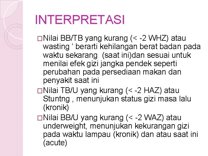 INTERPRETASI �Nilai BB/TB yang kurang (< -2 WHZ) atau wasting ‘ berarti kehilangan berat