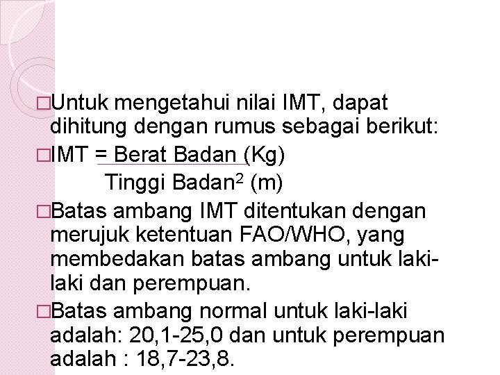 �Untuk mengetahui nilai IMT, dapat dihitung dengan rumus sebagai berikut: �IMT = Berat Badan