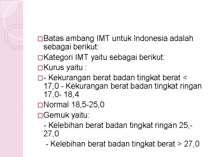 �Batas ambang IMT untuk Indonesia adalah sebagai berikut: �Kategori IMT yaitu sebagai berikut: �Kurus