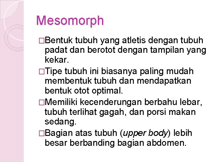 Mesomorph �Bentuk tubuh yang atletis dengan tubuh padat dan berotot dengan tampilan yang kekar.