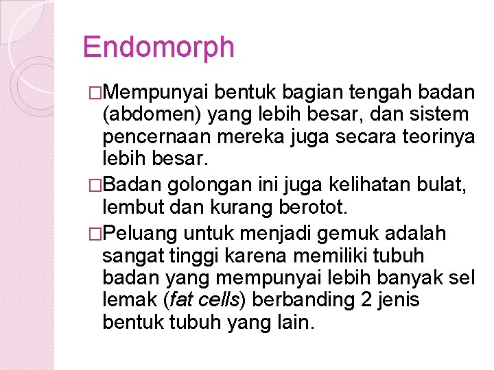 Endomorph �Mempunyai bentuk bagian tengah badan (abdomen) yang lebih besar, dan sistem pencernaan mereka