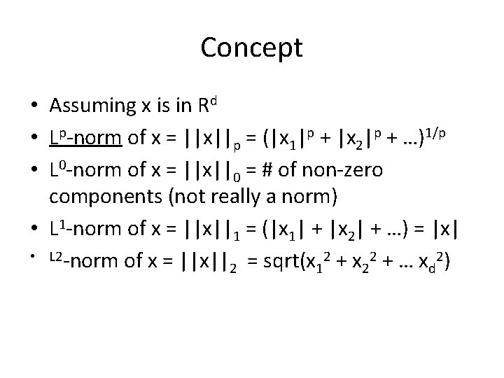 Concept • Assuming x is in Rd • Lp-norm of x = ||x||p =