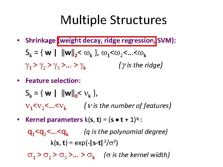 Multiple Structures • Shrinkage (weight decay, ridge regression, SVM): Sk = { w |