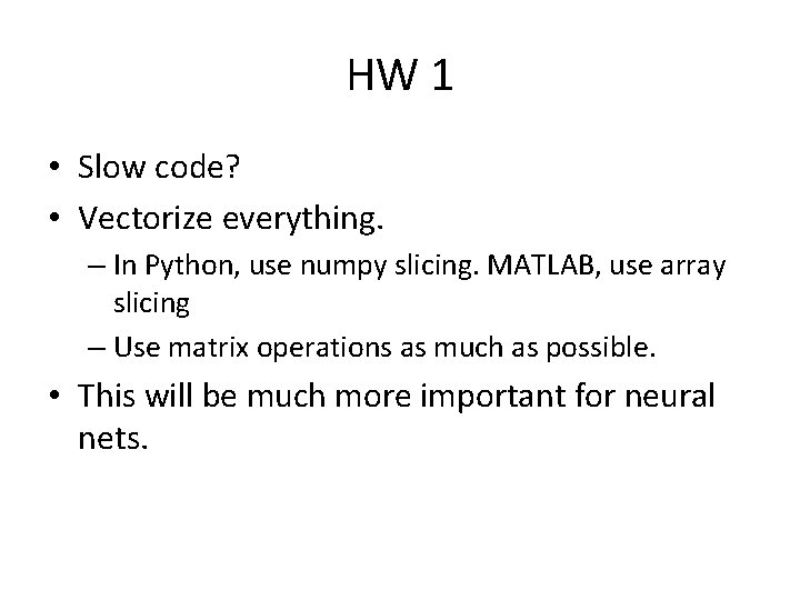 HW 1 • Slow code? • Vectorize everything. – In Python, use numpy slicing.