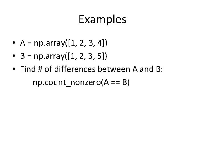 Examples • A = np. array([1, 2, 3, 4]) • B = np. array([1,