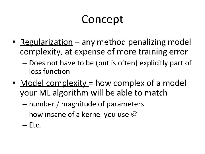Concept • Regularization – any method penalizing model complexity, at expense of more training
