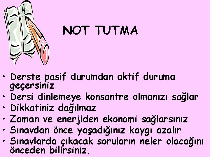 NOT TUTMA • Derste pasif durumdan aktif duruma geçersiniz • Dersi dinlemeye konsantre olmanızı