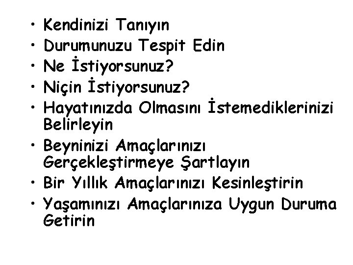  • • • Kendinizi Tanıyın Durumunuzu Tespit Edin Ne İstiyorsunuz? Niçin İstiyorsunuz? Hayatınızda