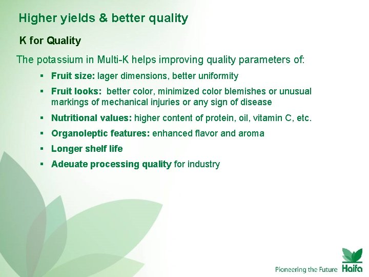Higher yields & better quality K for Quality The potassium in Multi-K helps improving
