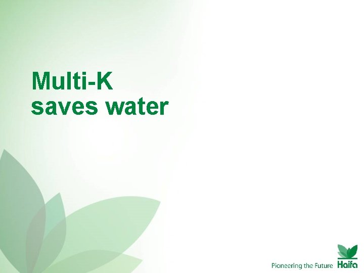 Multi-K saves water 