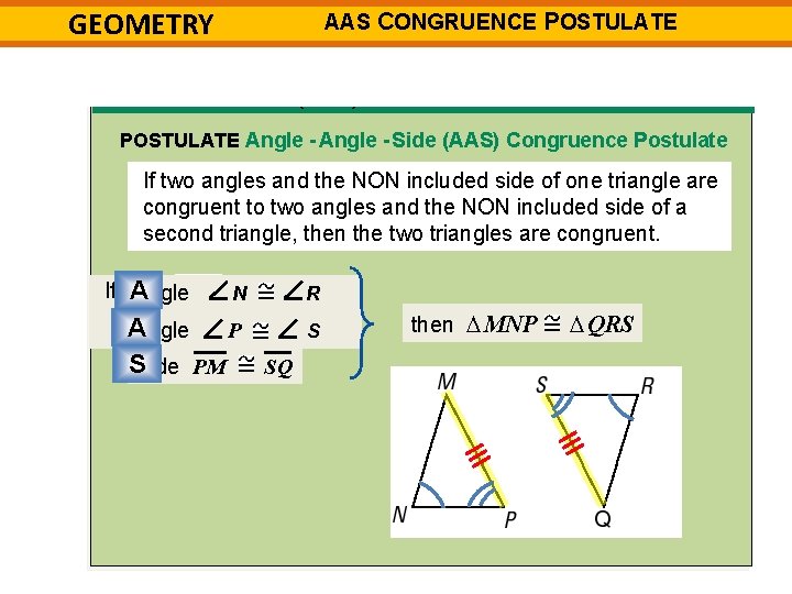 GEOMETRY AAS CONGRUENCE POSTULATE 4 -4 (AAS) POSTULATE Angle - Side (AAS) Congruence Postulate