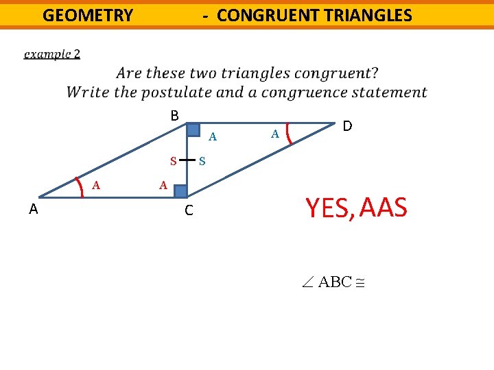 - CONGRUENT TRIANGLES GEOMETRY B A S A A A D S A C