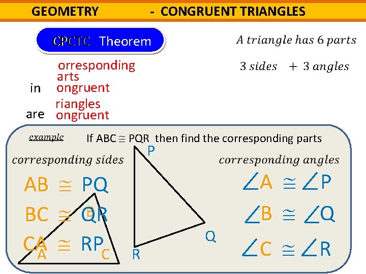 - CONGRUENT TRIANGLES GEOMETRY CPCTC Theorem CPCTC orresponding arts in ongruent riangles are ongruent