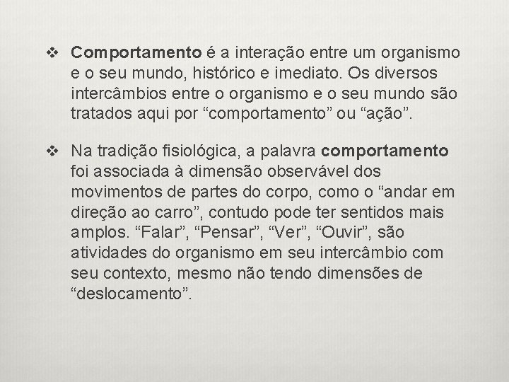 v Comportamento é a interação entre um organismo e o seu mundo, histórico e