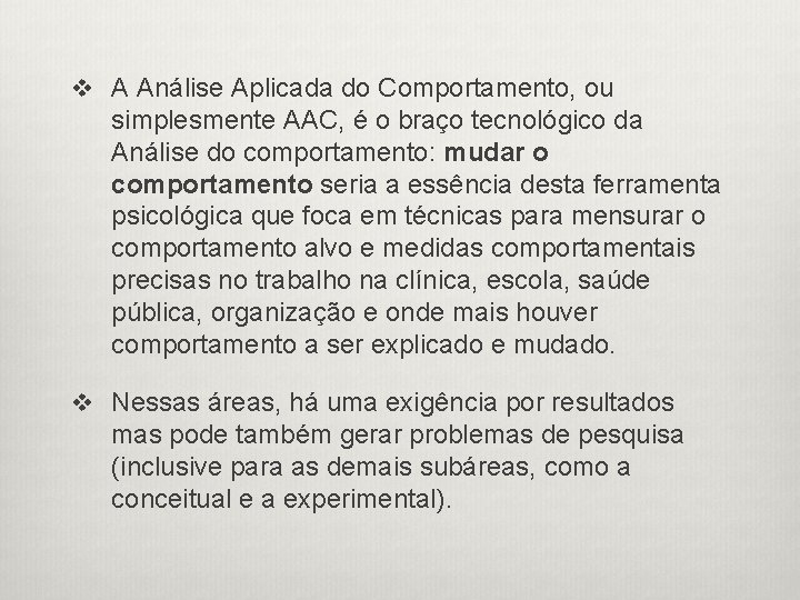 v A Análise Aplicada do Comportamento, ou simplesmente AAC, é o braço tecnológico da