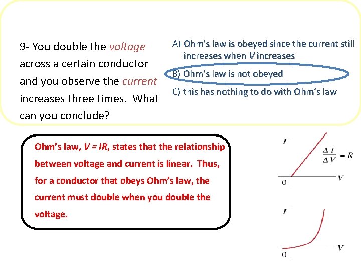 A) Ohm’s law is obeyed since the current still 9 - You double the