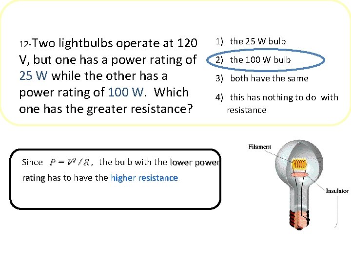 12 -Two lightbulbs operate at 120 V, but one has a power rating of