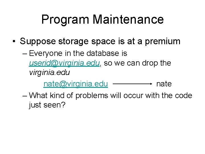 Program Maintenance • Suppose storage space is at a premium – Everyone in the