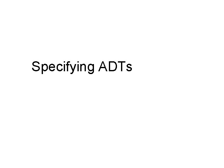 Specifying ADTs 