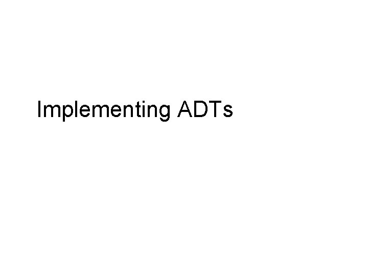 Implementing ADTs 