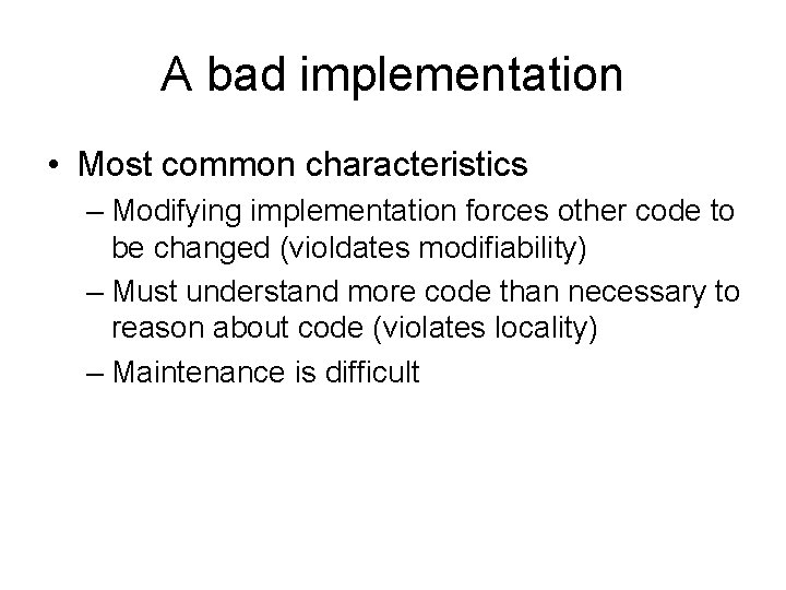 A bad implementation • Most common characteristics – Modifying implementation forces other code to