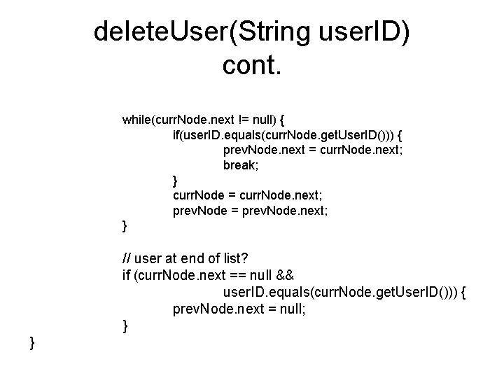 delete. User(String user. ID) cont. while(curr. Node. next != null) { if(user. ID. equals(curr.