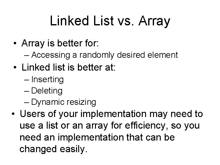 Linked List vs. Array • Array is better for: – Accessing a randomly desired