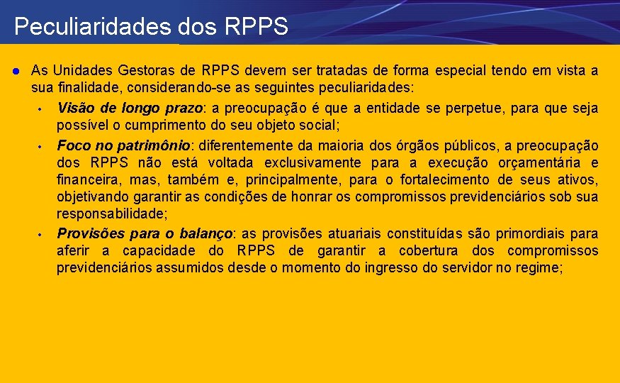 Peculiaridades dos RPPS l As Unidades Gestoras de RPPS devem ser tratadas de forma