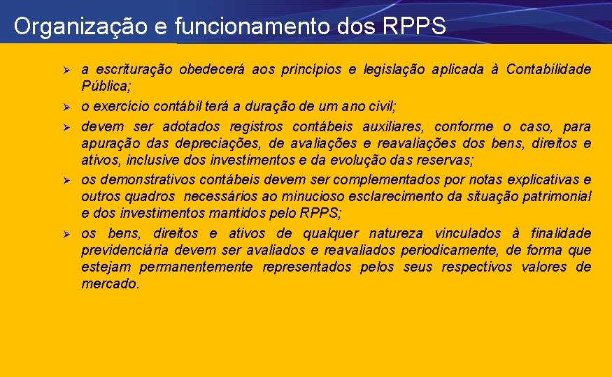 Organização e funcionamento dos RPPS Ø Ø Ø a escrituração obedecerá aos princípios e