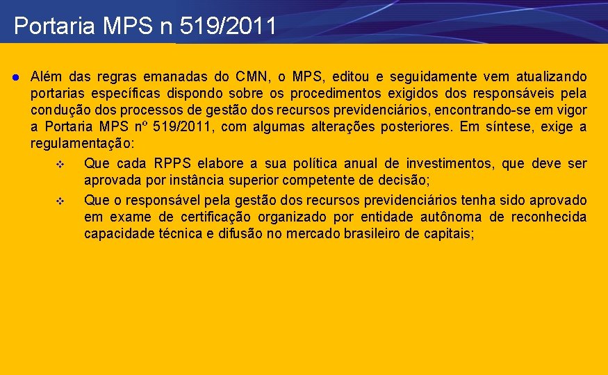 Portaria MPS n 519/2011 l Além das regras emanadas do CMN, o MPS, editou