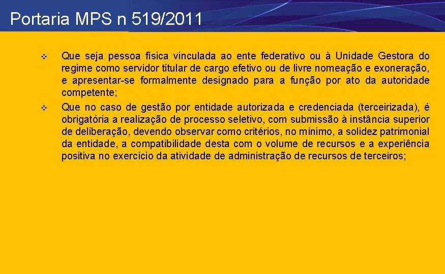 Portaria MPS n 519/2011 v v Que seja pessoa física vinculada ao ente federativo
