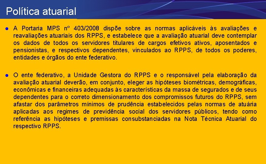 Política atuarial l A Portaria MPS nº 403/2008 dispõe sobre as normas aplicáveis às