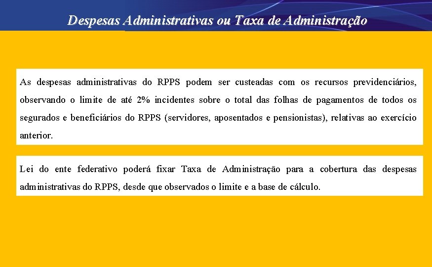 Despesas Administrativas ou Taxa de Administração As despesas administrativas do RPPS podem ser custeadas