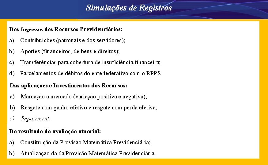 Simulações de Registros Dos Ingressos dos Recursos Previdenciários: a) Contribuições (patronais e dos servidores);