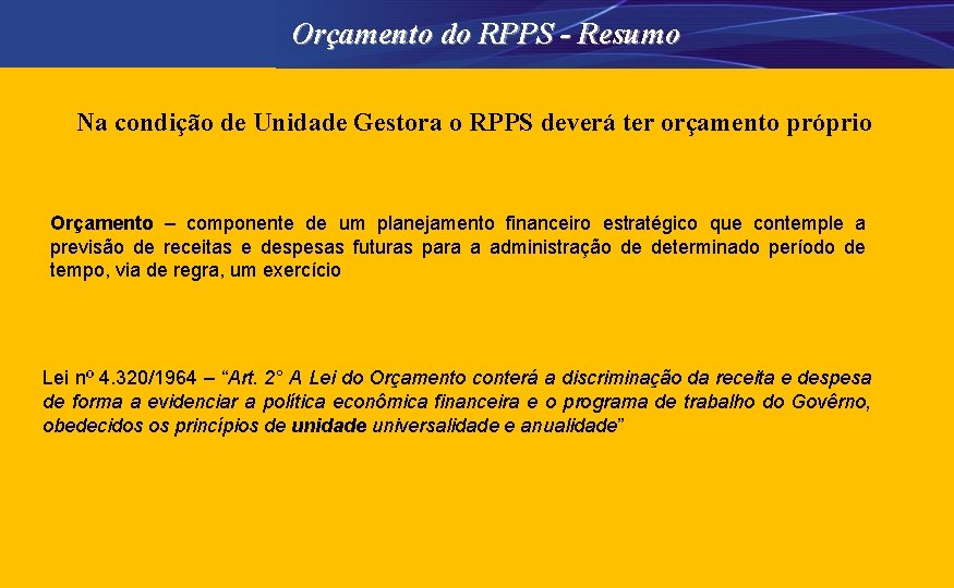 Orçamento do RPPS - Resumo Na condição de Unidade Gestora o RPPS deverá ter