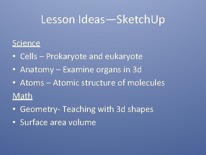 Lesson Ideas—Sketch. Up Science • Cells – Prokaryote and eukaryote • Anatomy – Examine