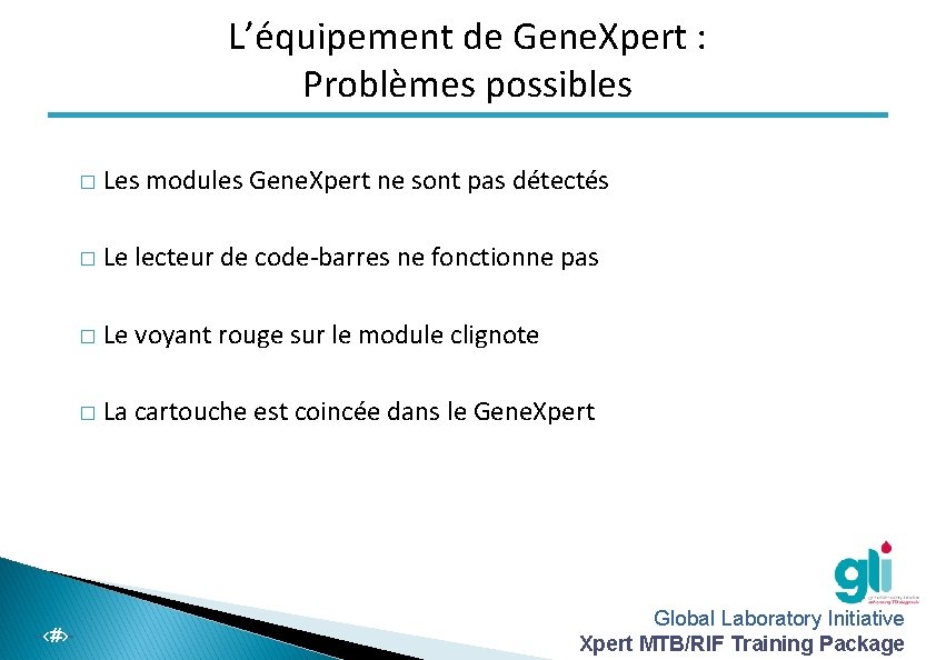 L’équipement de Gene. Xpert : Problèmes possibles -‹#›- � Les modules Gene. Xpert ne