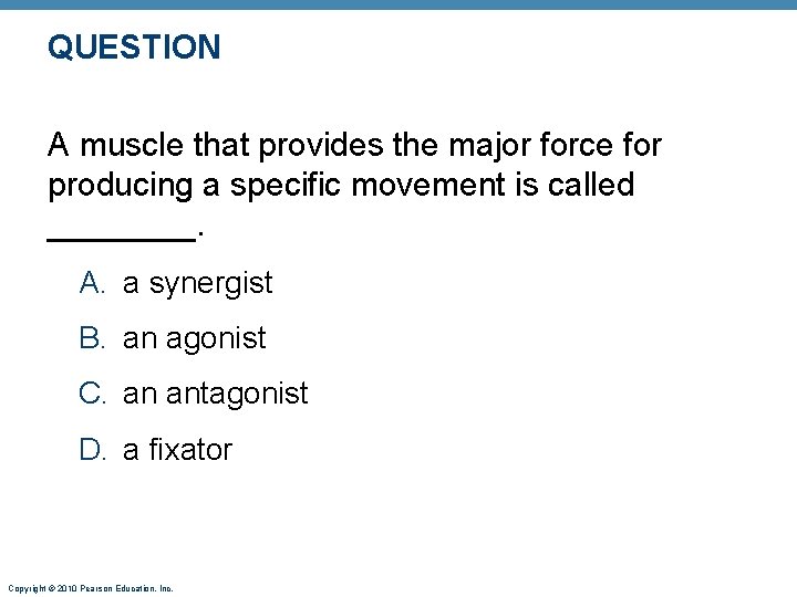 QUESTION A muscle that provides the major force for producing a specific movement is
