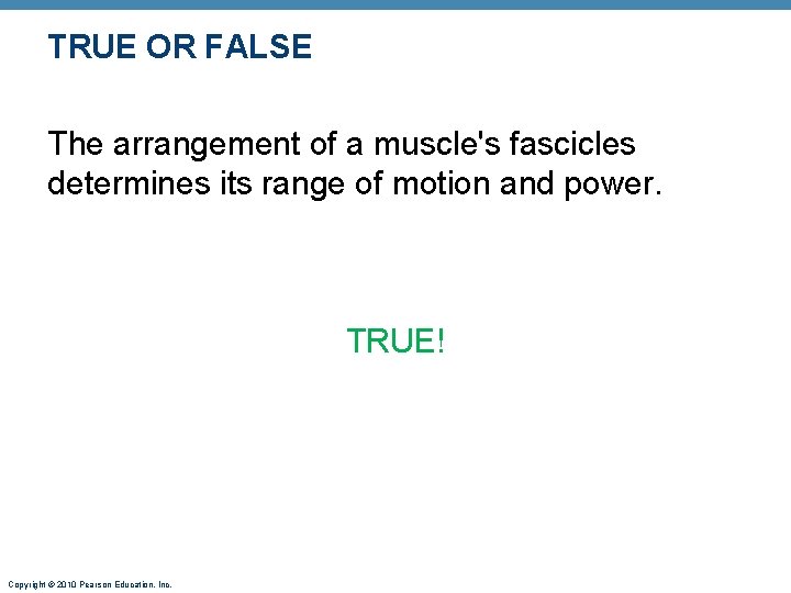 TRUE OR FALSE The arrangement of a muscle's fascicles determines its range of motion