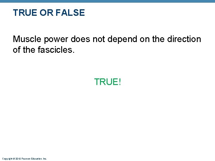 TRUE OR FALSE Muscle power does not depend on the direction of the fascicles.