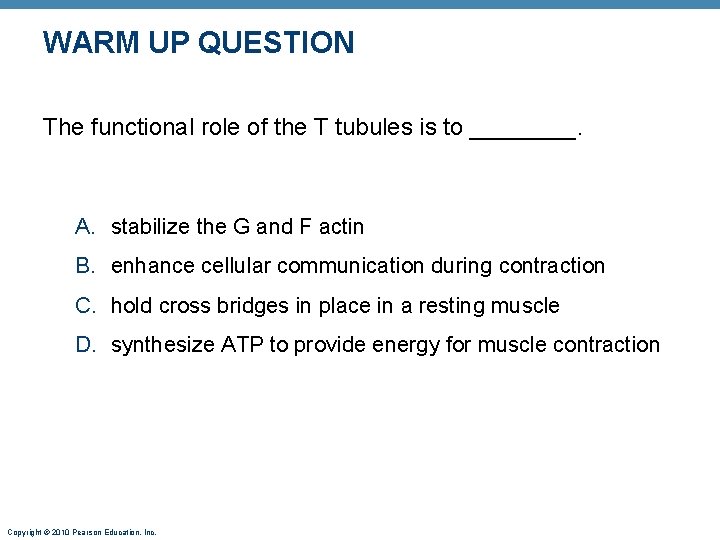 WARM UP QUESTION The functional role of the T tubules is to ____. A.