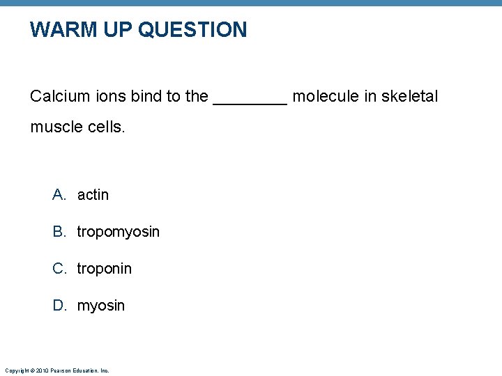 WARM UP QUESTION Calcium ions bind to the ____ molecule in skeletal muscle cells.