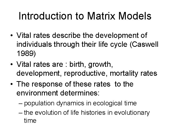 Introduction to Matrix Models • Vital rates describe the development of individuals through their