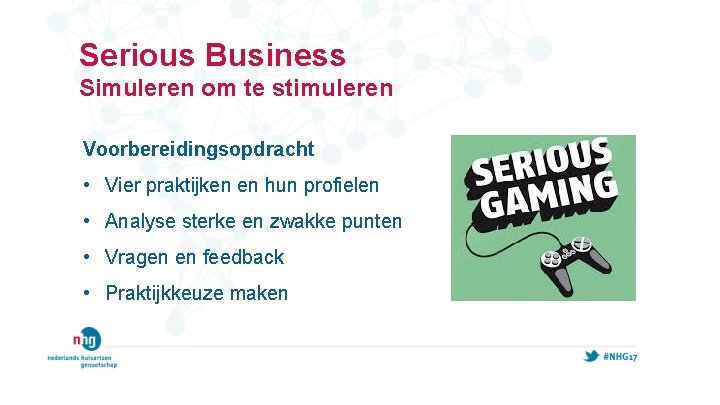 Serious Business Simuleren om te stimuleren Voorbereidingsopdracht • Vier praktijken en hun profielen •