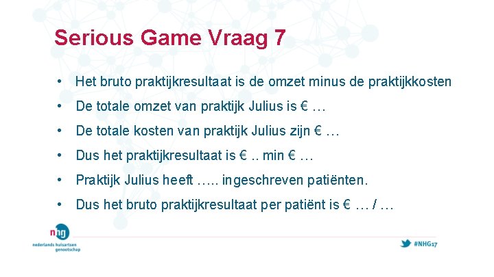 Serious Game Vraag 7 • Het bruto praktijkresultaat is de omzet minus de praktijkkosten