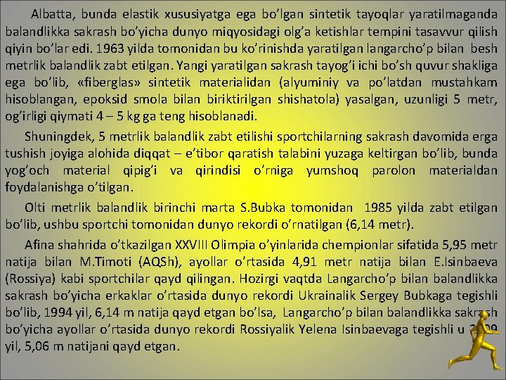  Albatta, bunda elastik xususiyatga ega bo’lgan sintetik tayoqlar yaratilmaganda balandlikka sakrash bo’yicha dunyo