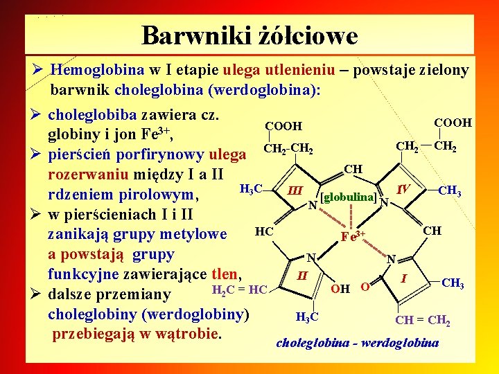 Barwniki żółciowe Ø Hemoglobina w I etapie ulega utlenieniu – powstaje zielony barwnik choleglobina